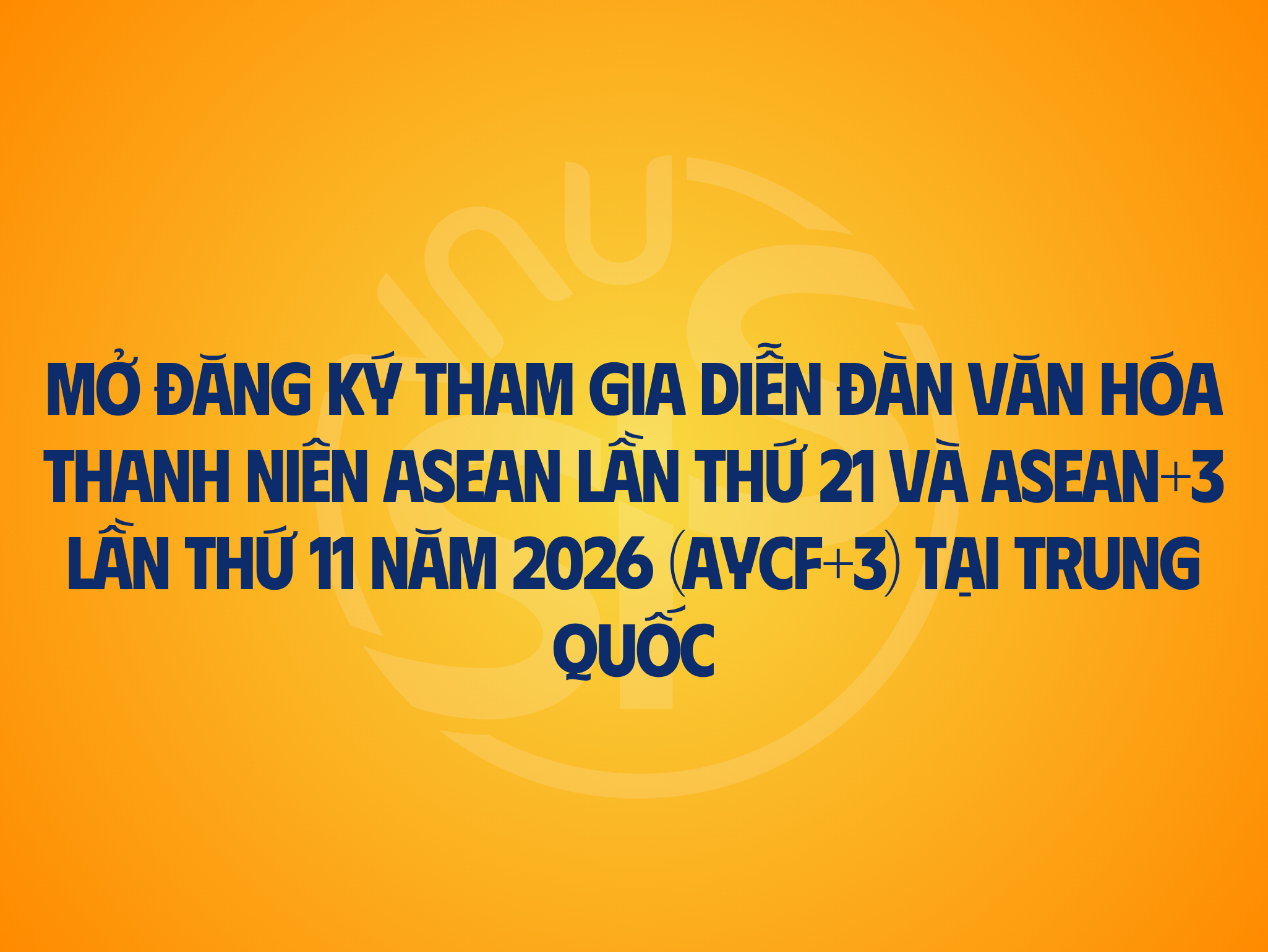 [THÔNG BÁO] Mở đăng ký tham gia Diễn đàn Văn hóa Thanh niên ASEAN lần thứ 21 và ASEAN+3 lần thứ 11 năm 2026 (AYCF+3) tại Trung Quốc